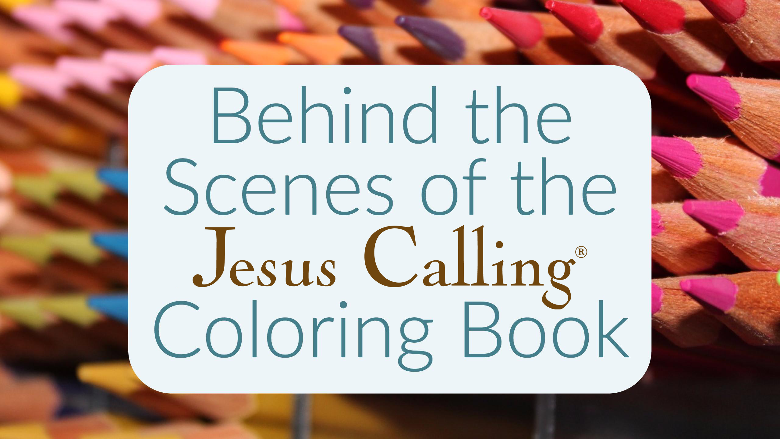 Behind the Scenes of the Jesus Calling Coloring Book.