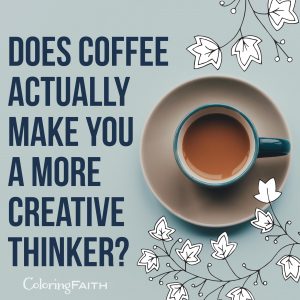A photo of cup of coffee and the text "Does coffee actually make you a more creative thinker?"