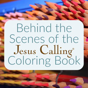 Behind the scenes of the Jesus Calling Coloring Book.